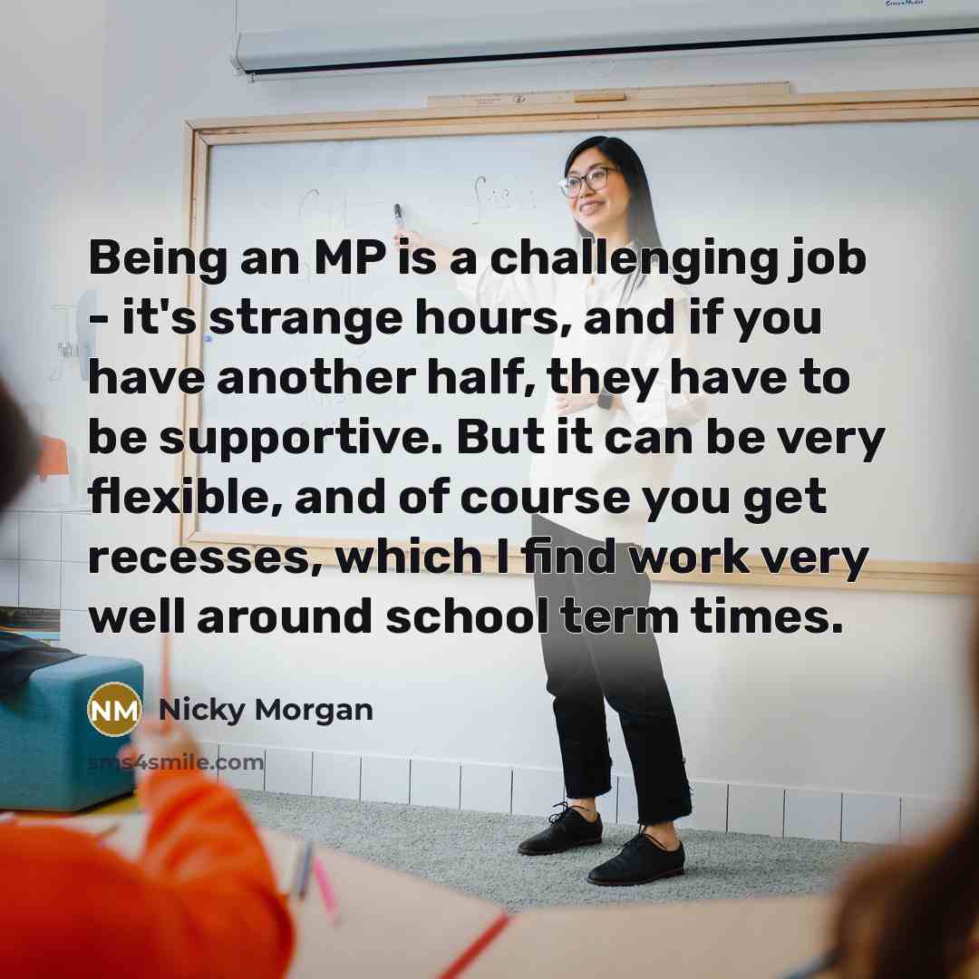 “Being an MP is a challenging job - it's strange…” quote by Nicky Morgan