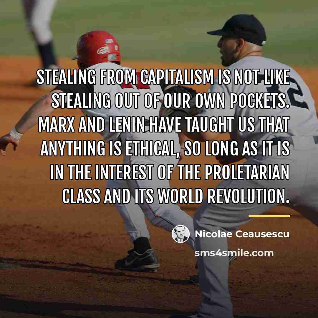 “Stealing from capitalism is not like stealing out of our…” quote by Nicolae Ceausescu