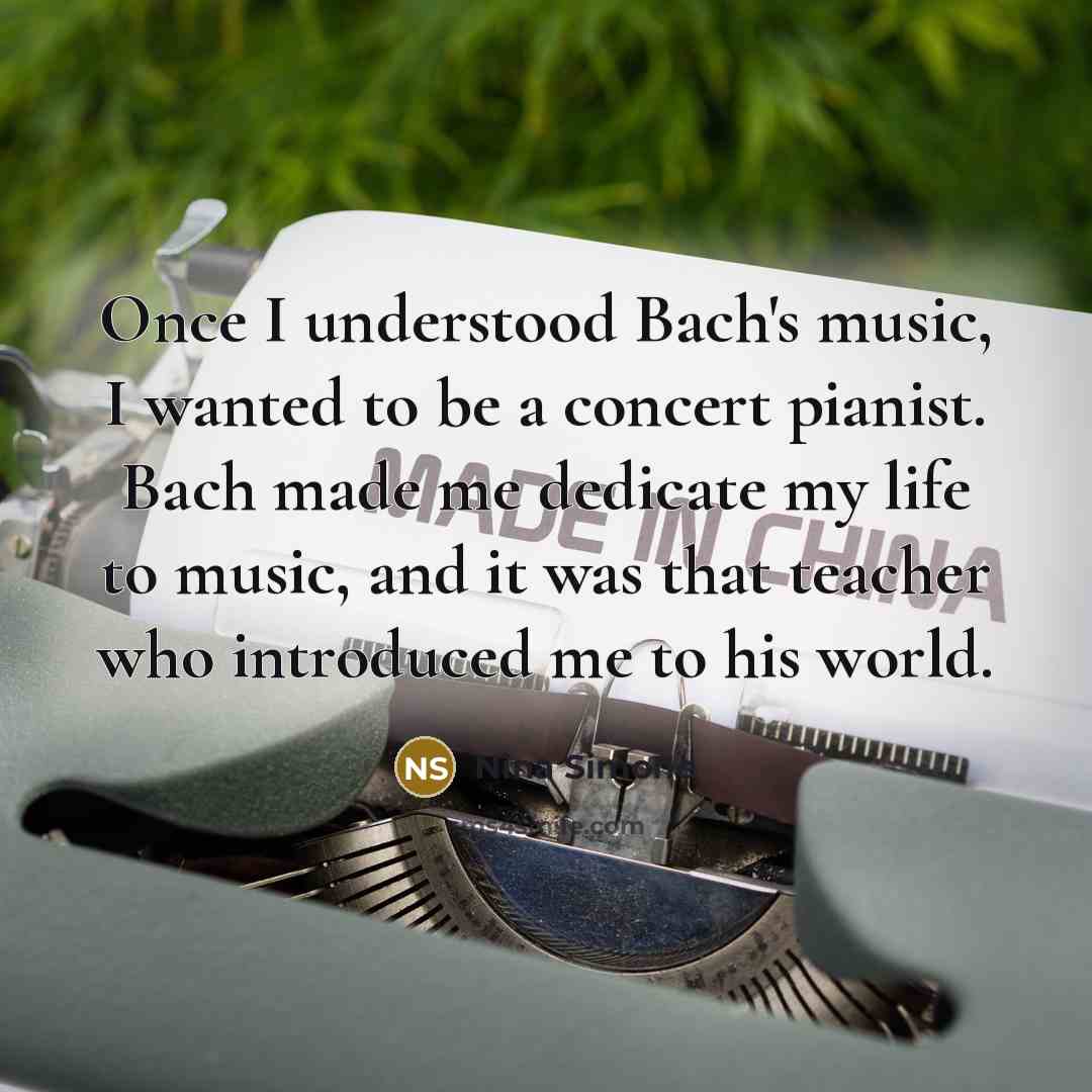 “Once I understood Bach's music, I wanted to be a…” quote by Nina Simone