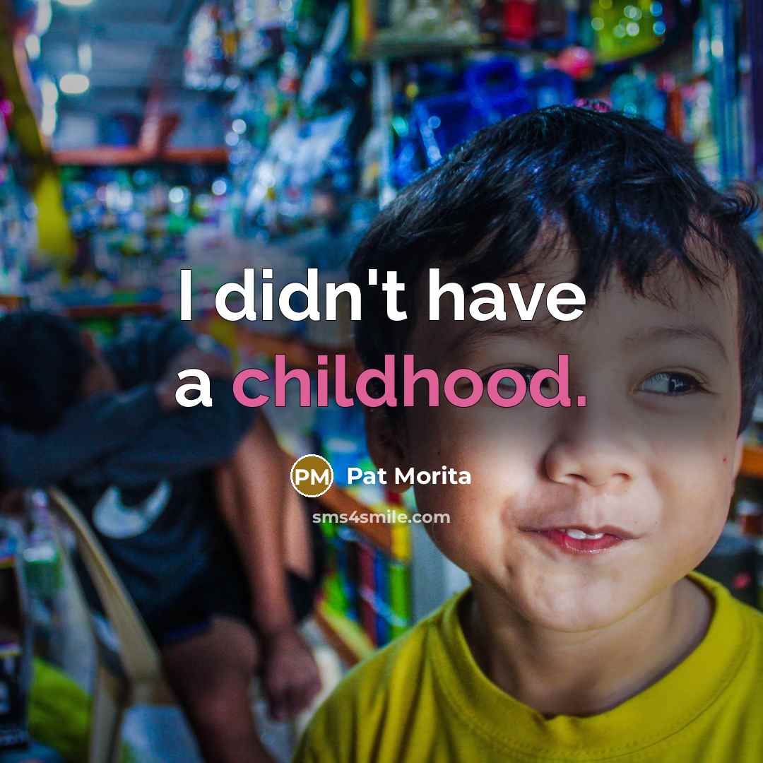 “I didn't have a childhood.…” quote by Pat Morita