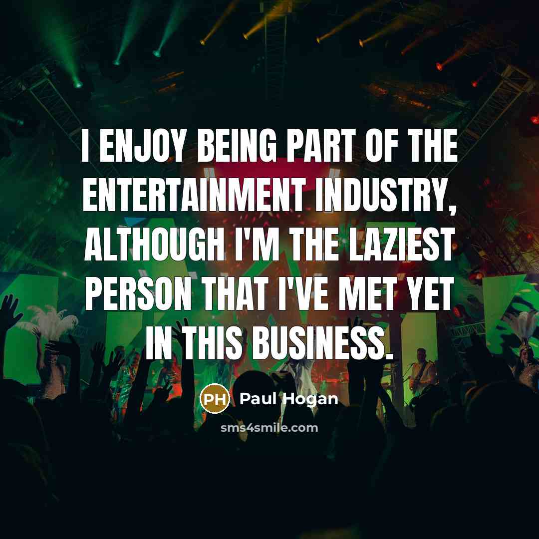 “I enjoy being part of the entertainment industry, although I'm…” quote by Paul Hogan