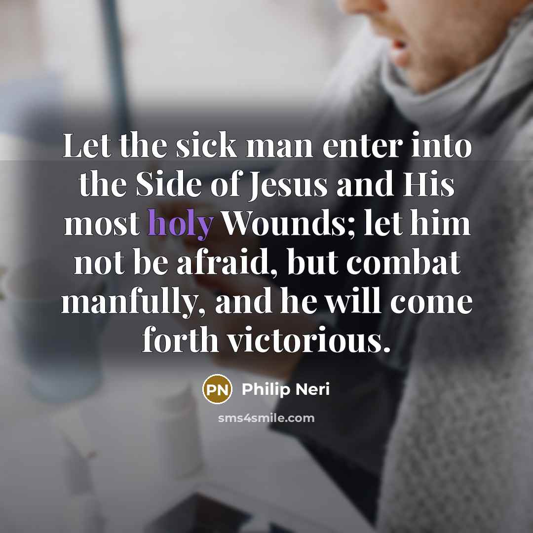 “Let the sick man enter into the Side of Jesus…” quote by Philip Neri