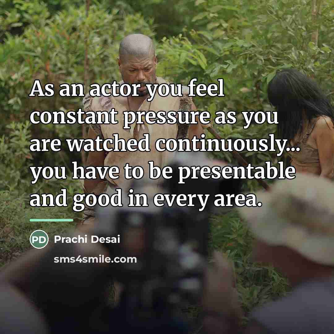 “As an actor you feel constant pressure as you are…” quote by Prachi Desai