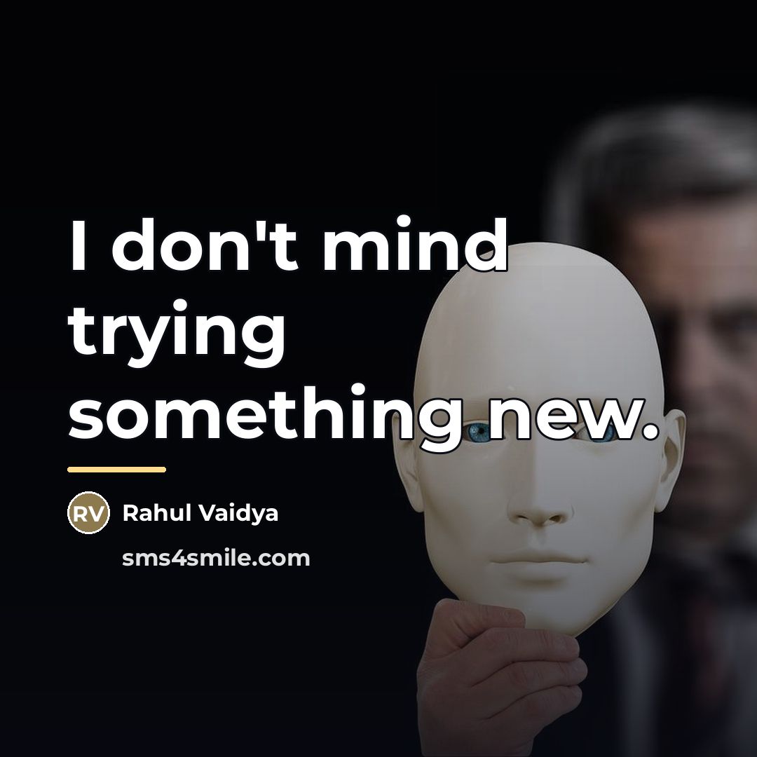 “I don't mind trying something new.…” quote by Rahul Vaidya