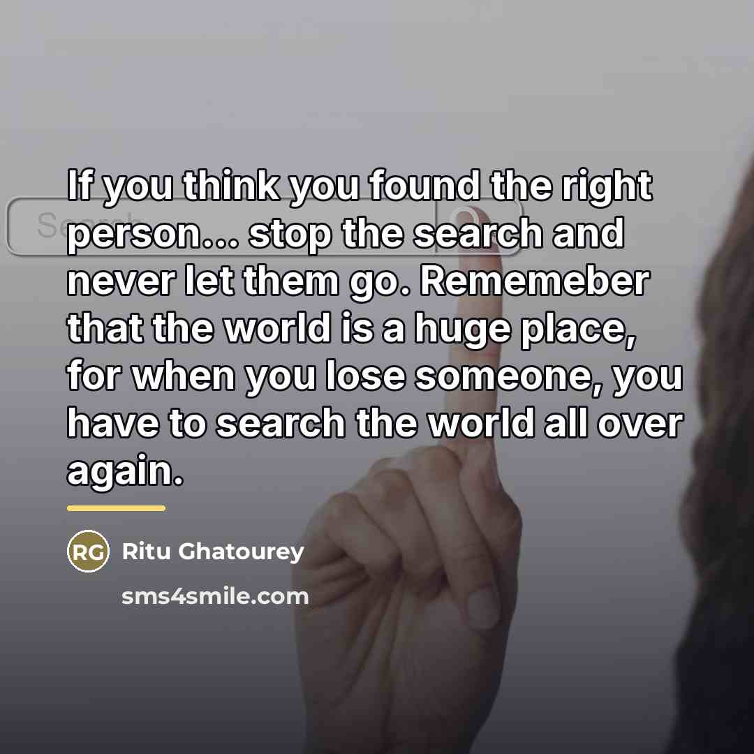 “If you think you found the right person... stop the…” quote by Ritu Ghatourey