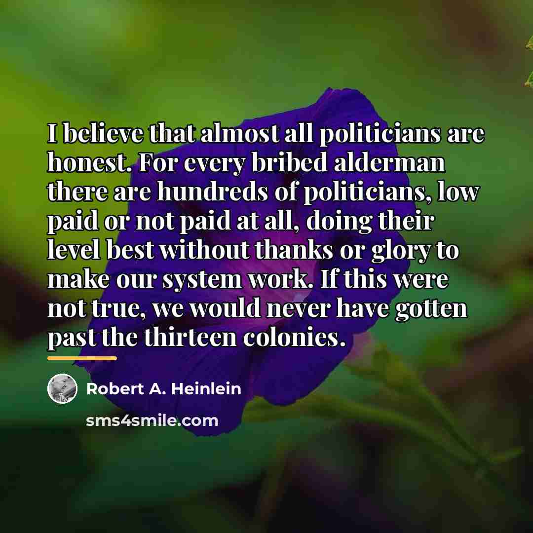 “I believe that almost all politicians are honest. For every…” quote by Robert A. Heinlein