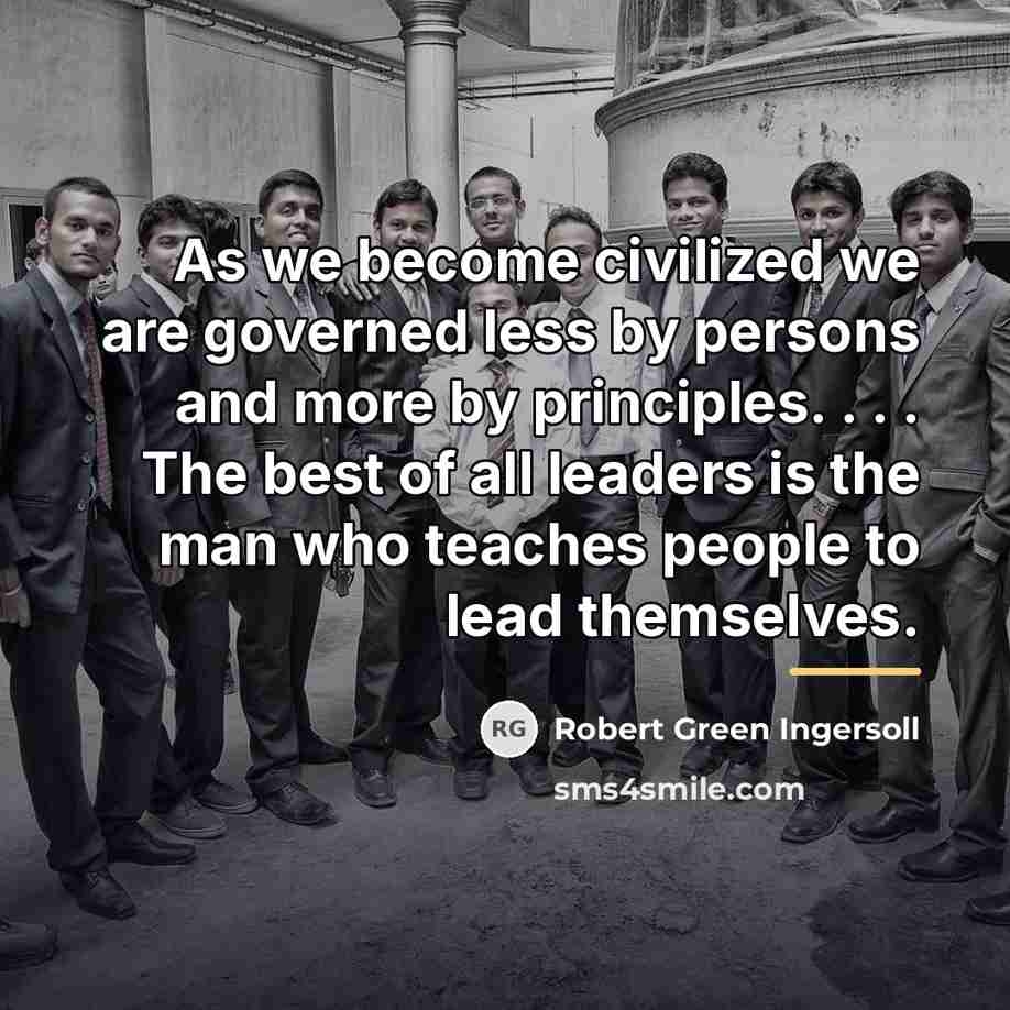 “As we become civilized we are governed less by persons…” quote by Robert Green Ingersoll