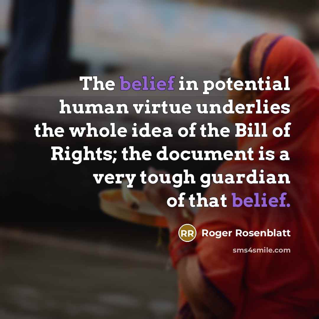 “The belief in potential human virtue underlies the whole idea…” quote by Roger Rosenblatt