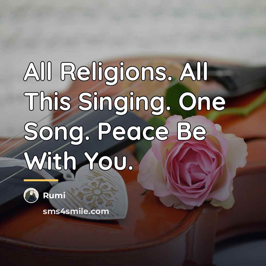 “All Religions. All This Singing. One Song. Peace Be With…” quote by Rumi
