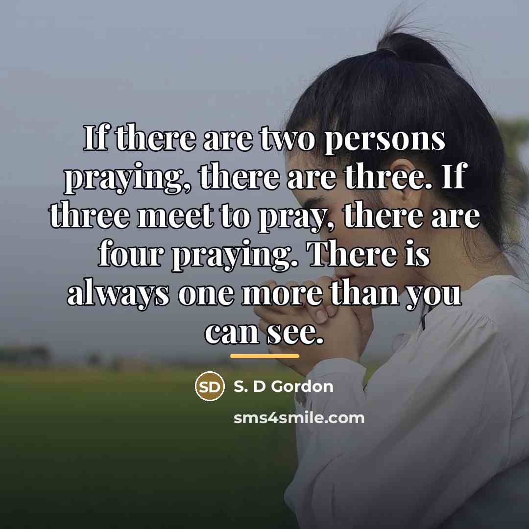 “If there are two persons praying, there are three. If…” quote by S. D Gordon