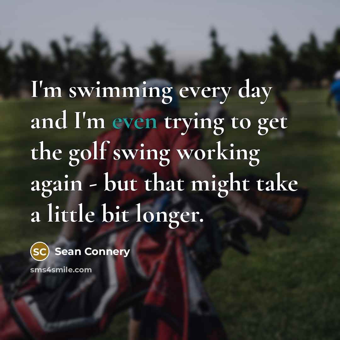 “I'm swimming every day and I'm even trying to get…” quote by Sean Connery