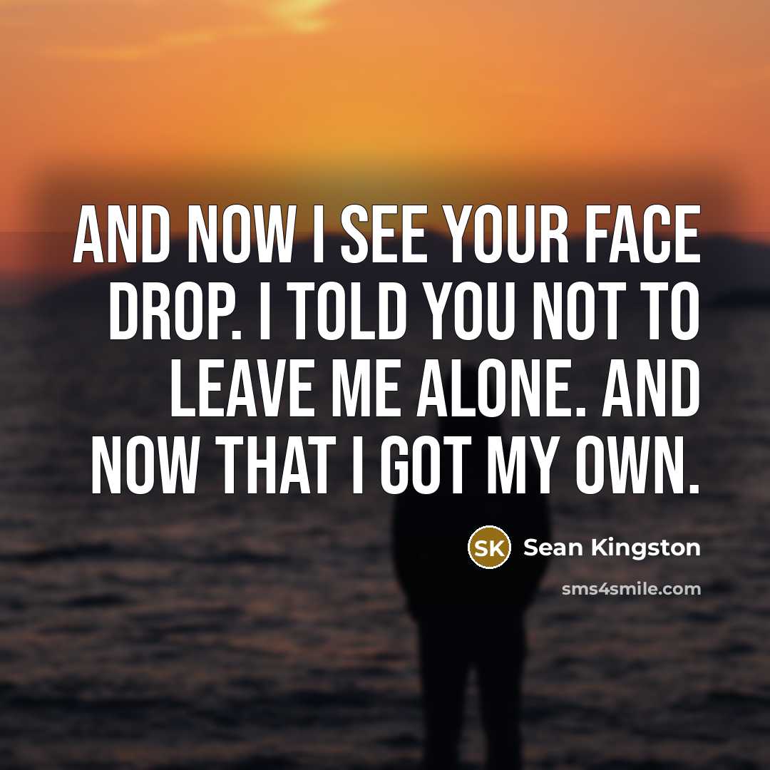 “And now I see your face drop. I told you…” quote by Sean Kingston