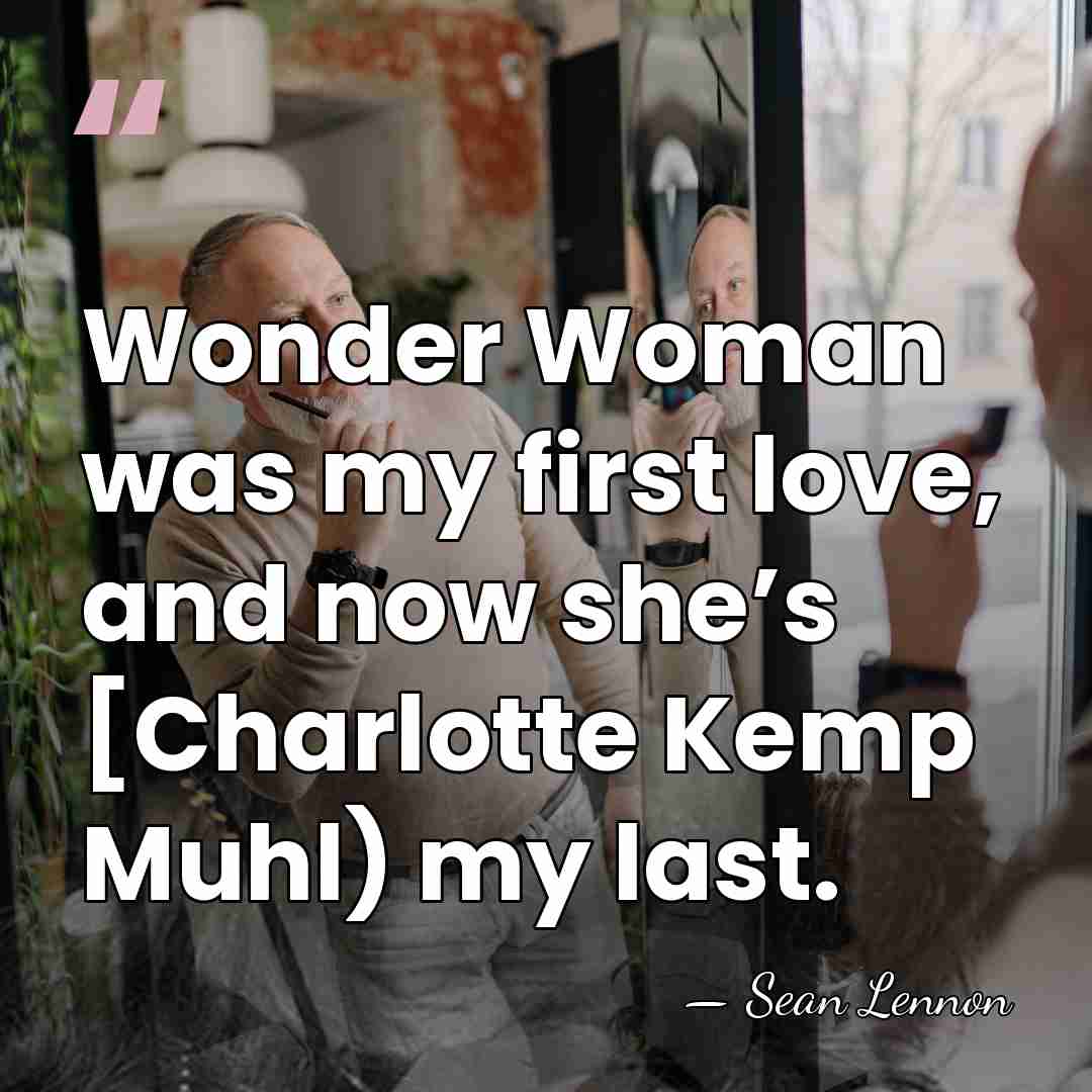 Wonder Woman was my first love, and now she’s [Charlotte Kemp Muhl)&hellip; - Sean Lennon