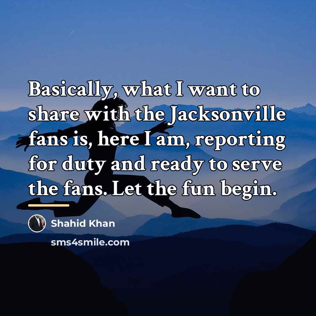 “Basically, what I want to share with the Jacksonville fans…” quote by Shahid Khan