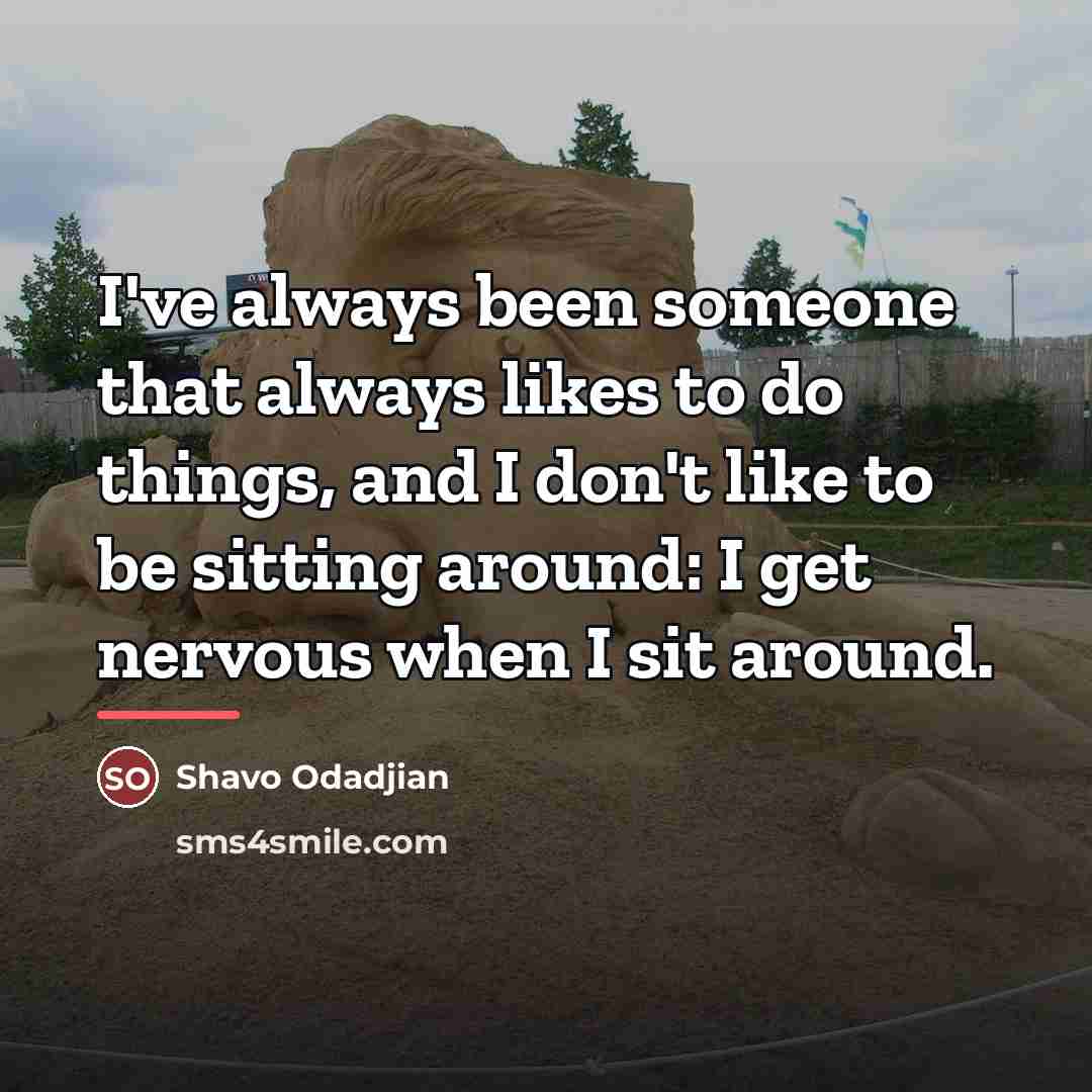 “I've always been someone that always likes to do things,…” quote by Shavo Odadjian