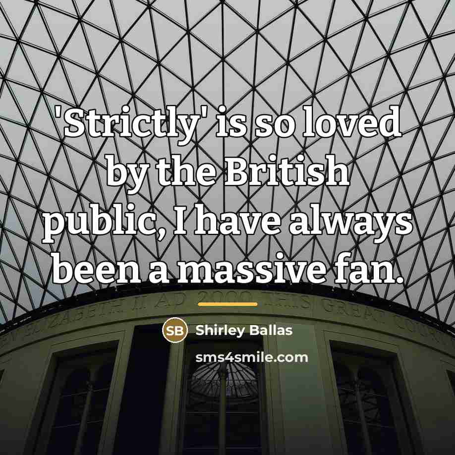 “'Strictly' is so loved by the British public, I have…” quote by Shirley Ballas