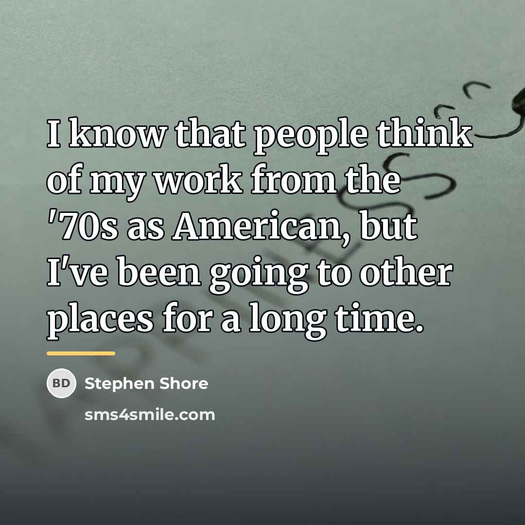 “I know that people think of my work from the…” quote by Stephen Shore
