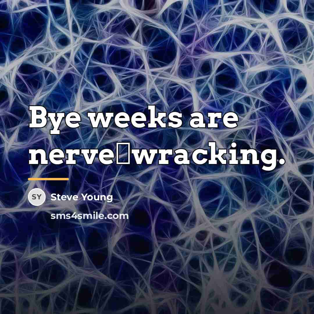 “Bye weeks are nerve‑wracking.…” quote by Steve Young