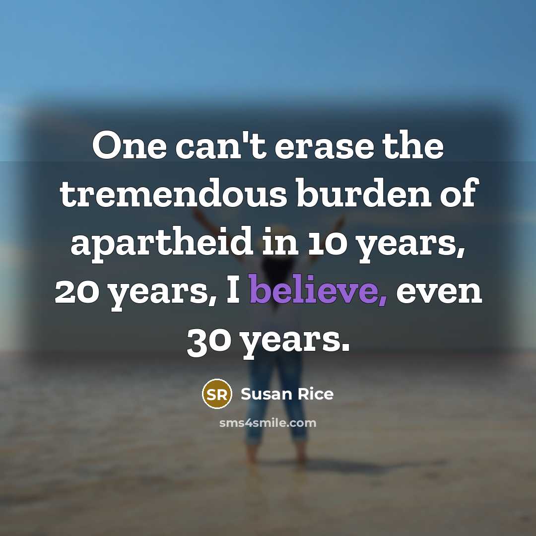 “One can't erase the tremendous burden of apartheid in 10…” quote by Susan Rice