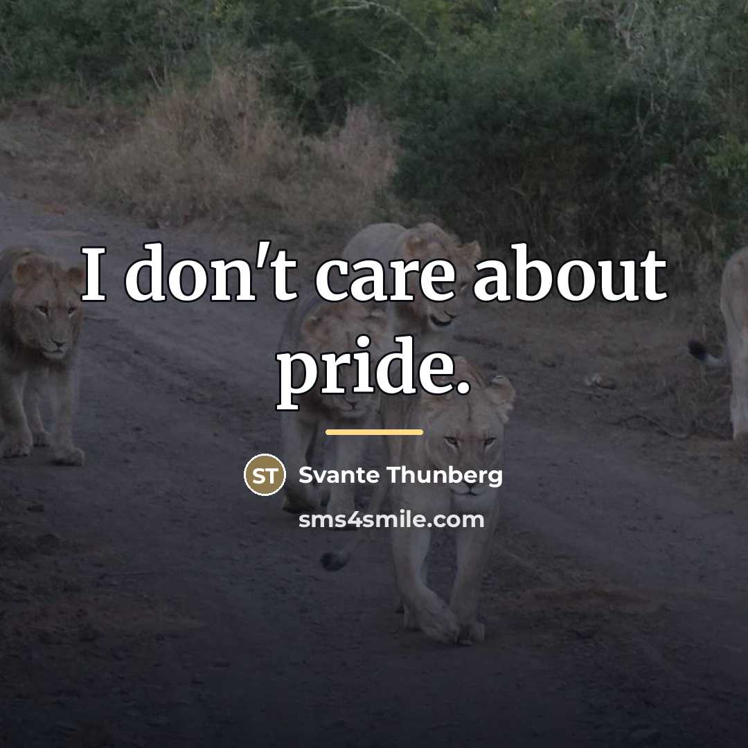 “I don't care about pride.…” quote by Svante Thunberg