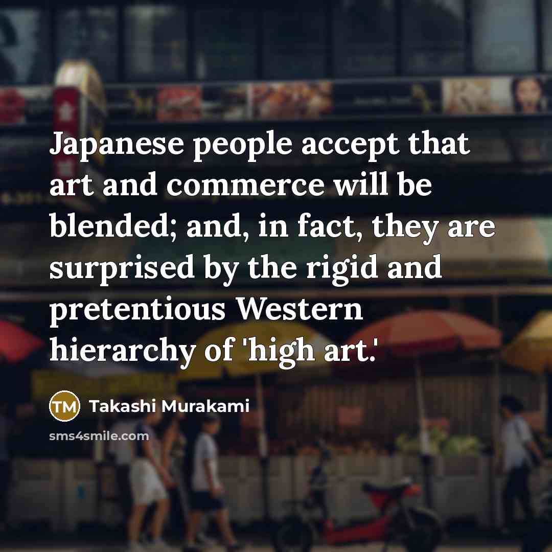 “Japanese people accept that art and commerce will be blended;…” quote by Takashi Murakami