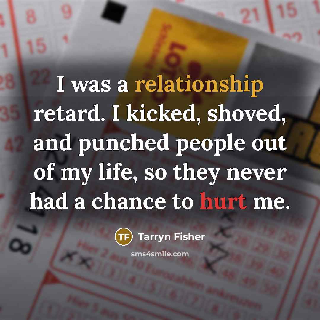 “I was a relationship retard. I kicked, shoved, and punched…” quote by Tarryn Fisher
