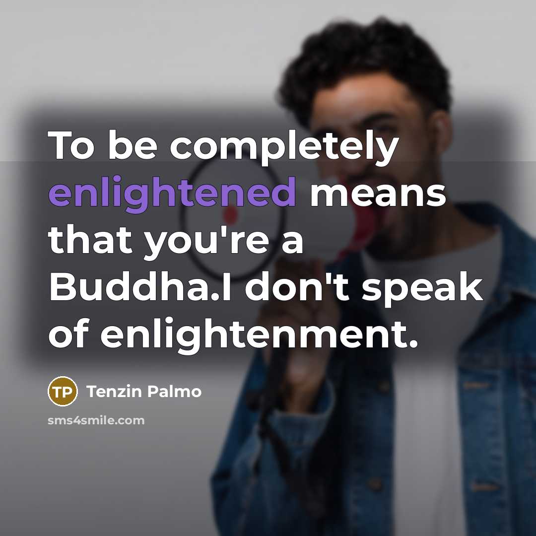 “To be completely enlightened means that you're a Buddha.I don't…” quote by Tenzin Palmo