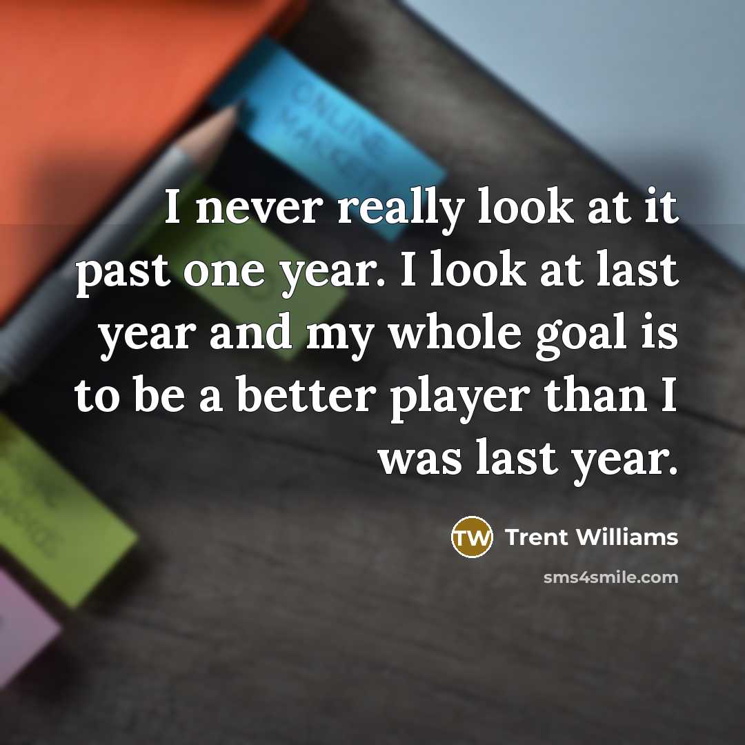 “I never really look at it past one year. I…” quote by Trent Williams