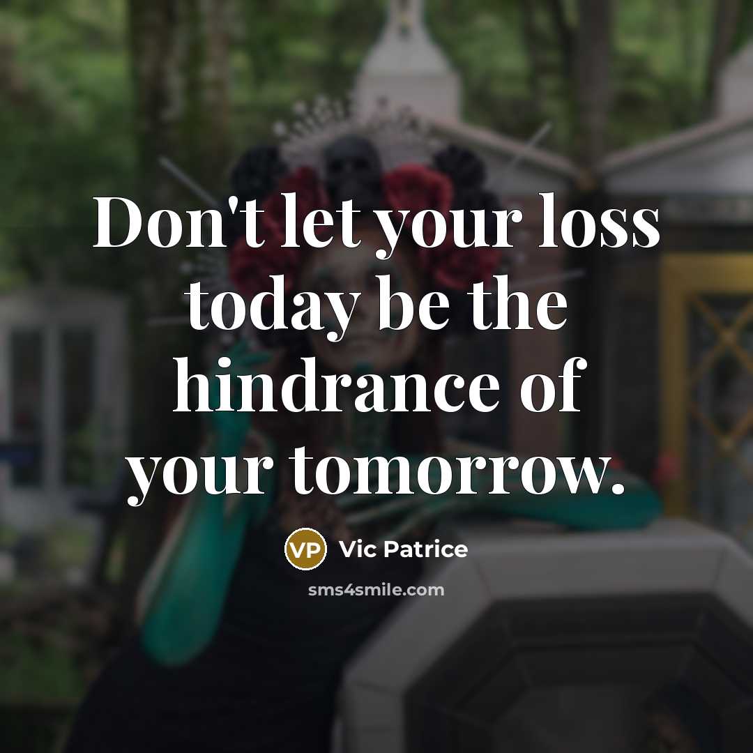 “Don't let your loss today be the hindrance of your…” quote by Vic Patrice