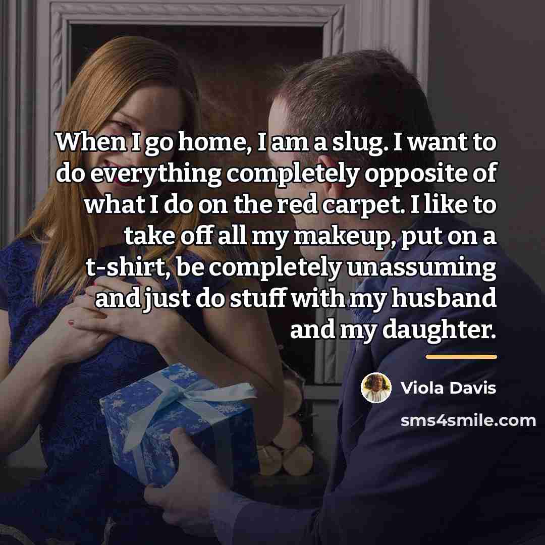 “When I go home, I am a slug. I want…” quote by Viola Davis