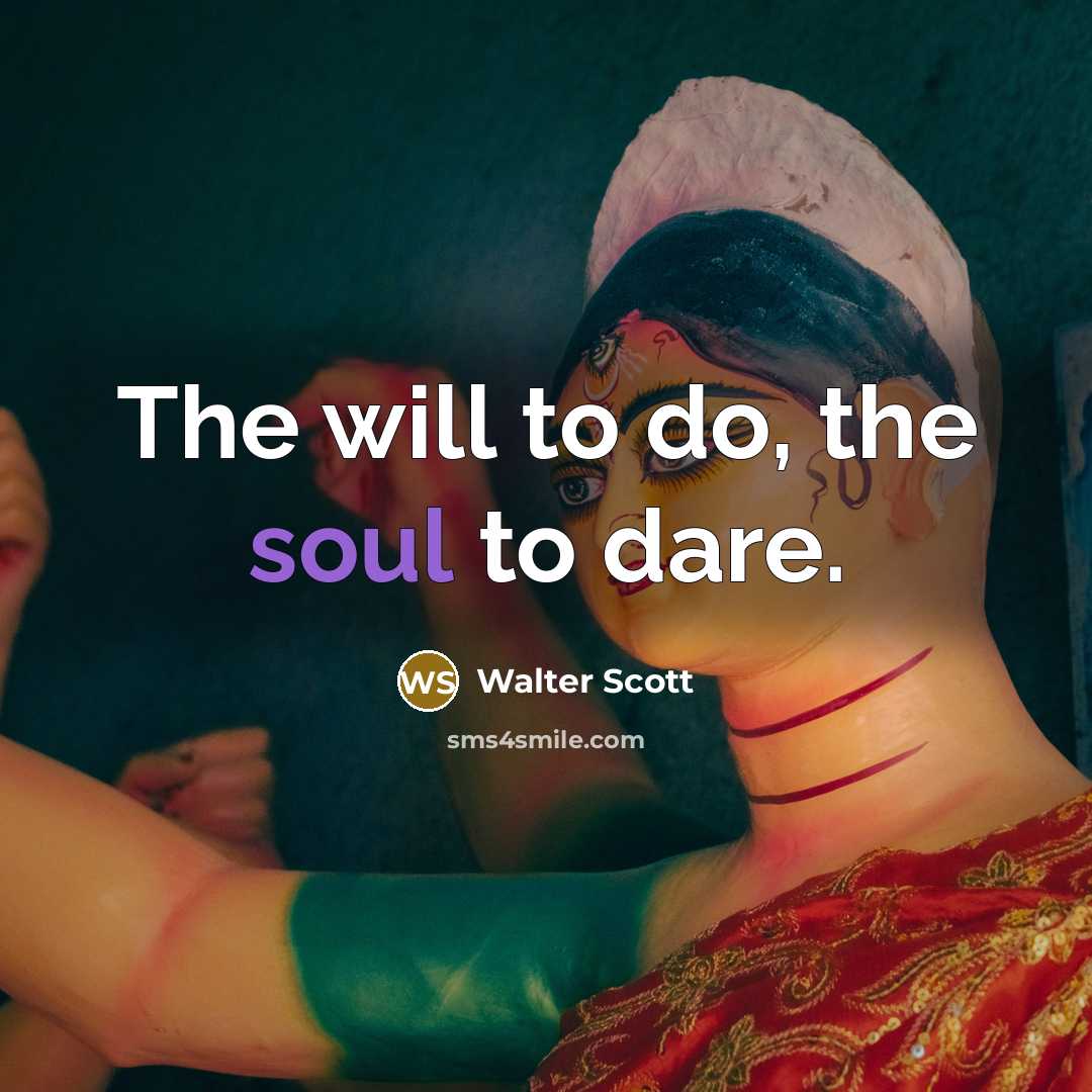 “The will to do, the soul to dare.…” quote by Walter Scott