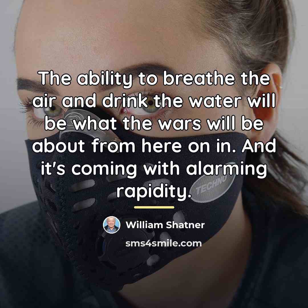“The ability to breathe the air and drink the water…” quote by William Shatner