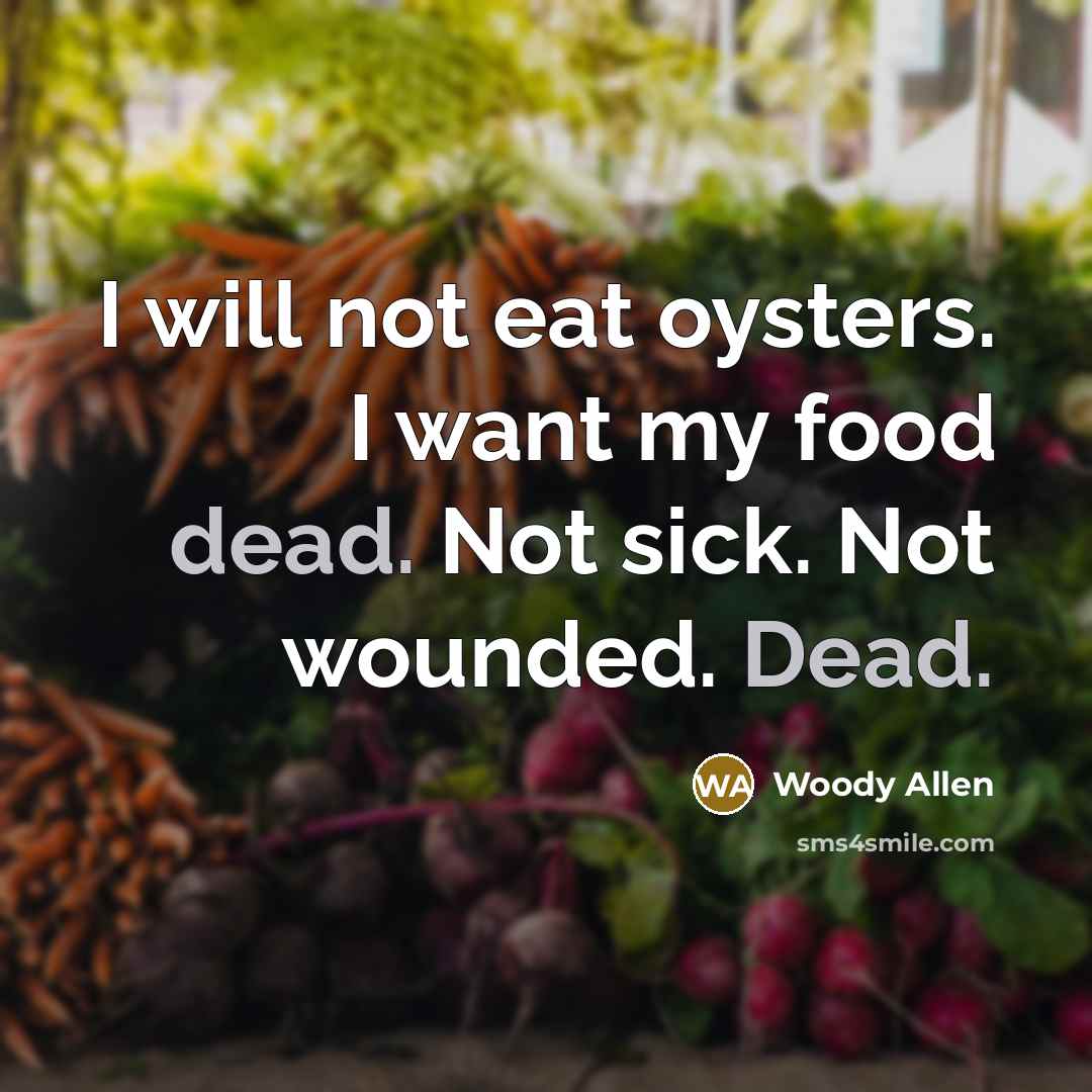 “I will not eat oysters. I want my food dead.…” quote by Woody Allen
