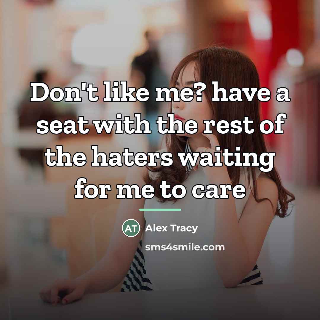 “Don't like me? have a seat with the rest of…” quote by Alex Tracy