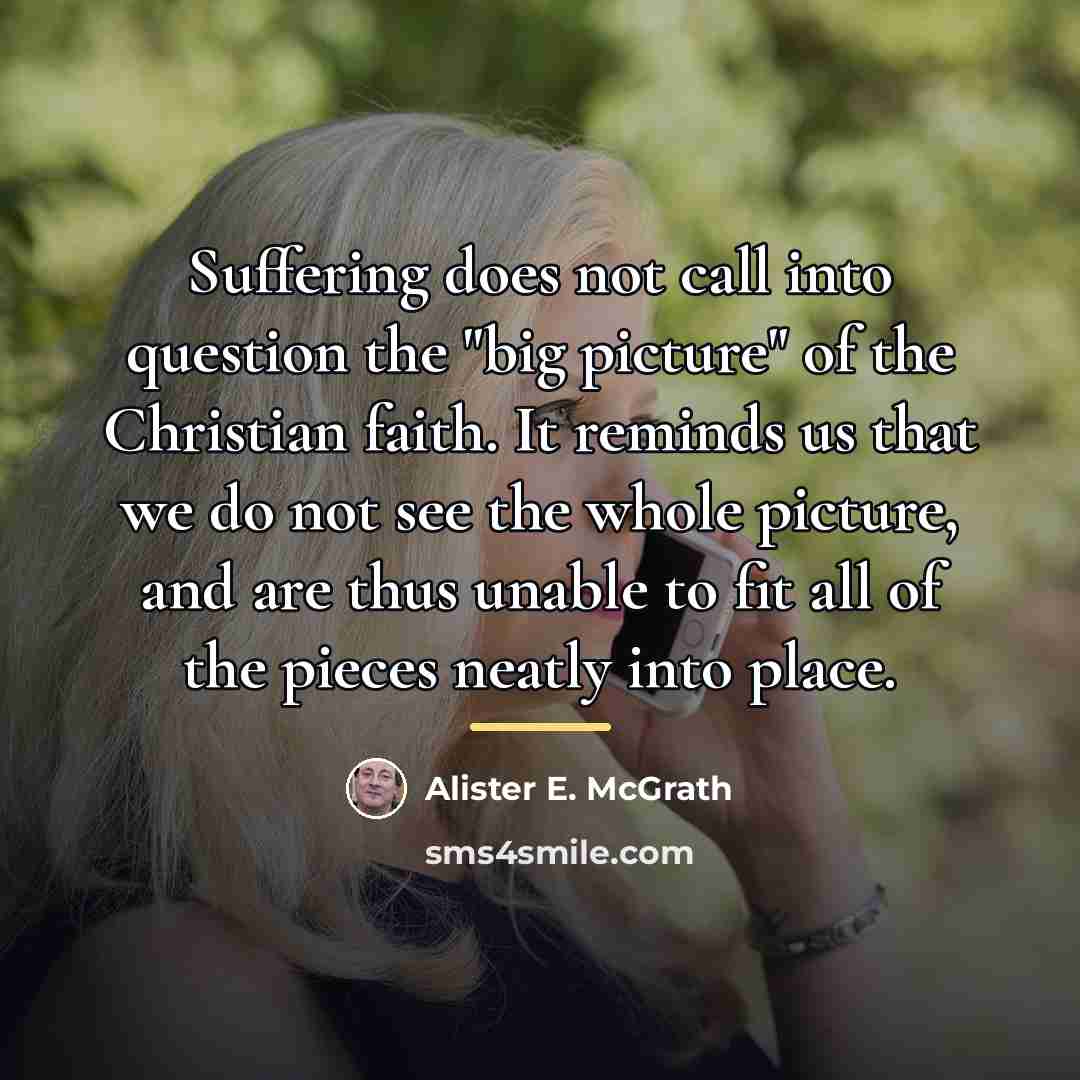 “Suffering does not call into question the "big picture" of…” quote by Alister E. McGrath