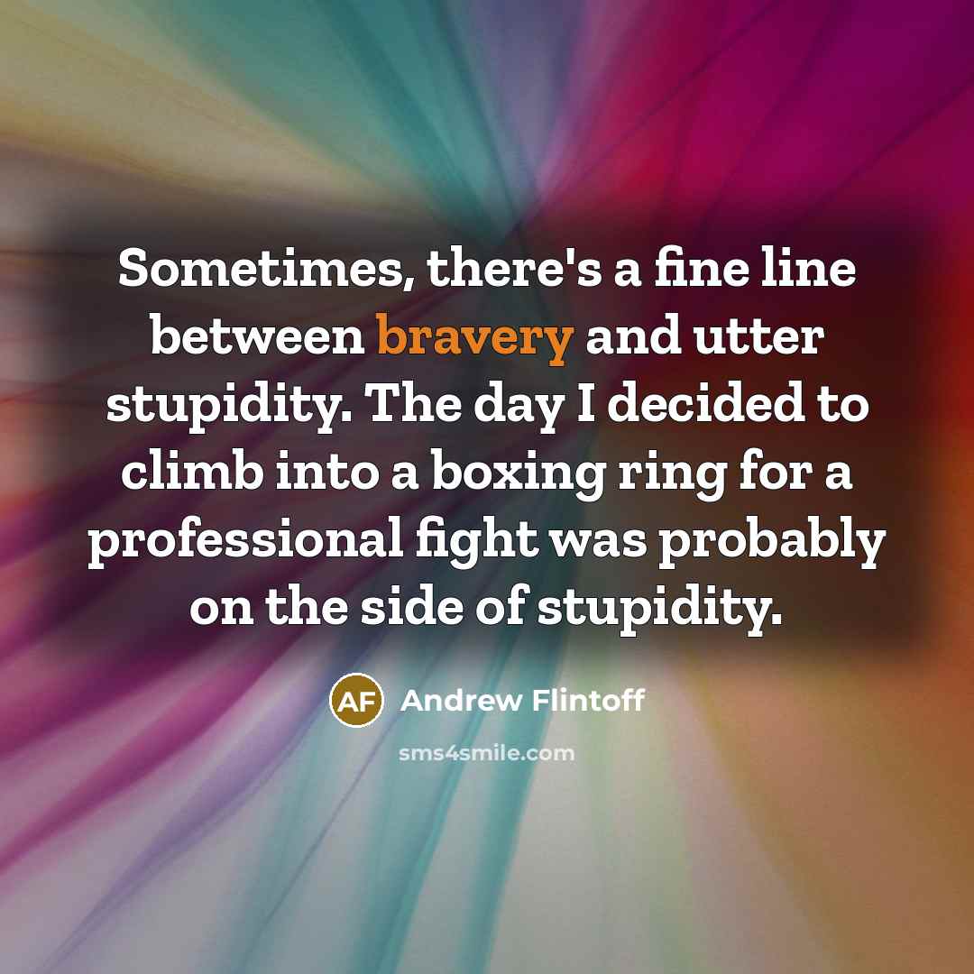 “Sometimes, there's a fine line between bravery and utter stupidity.…” quote by Andrew Flintoff