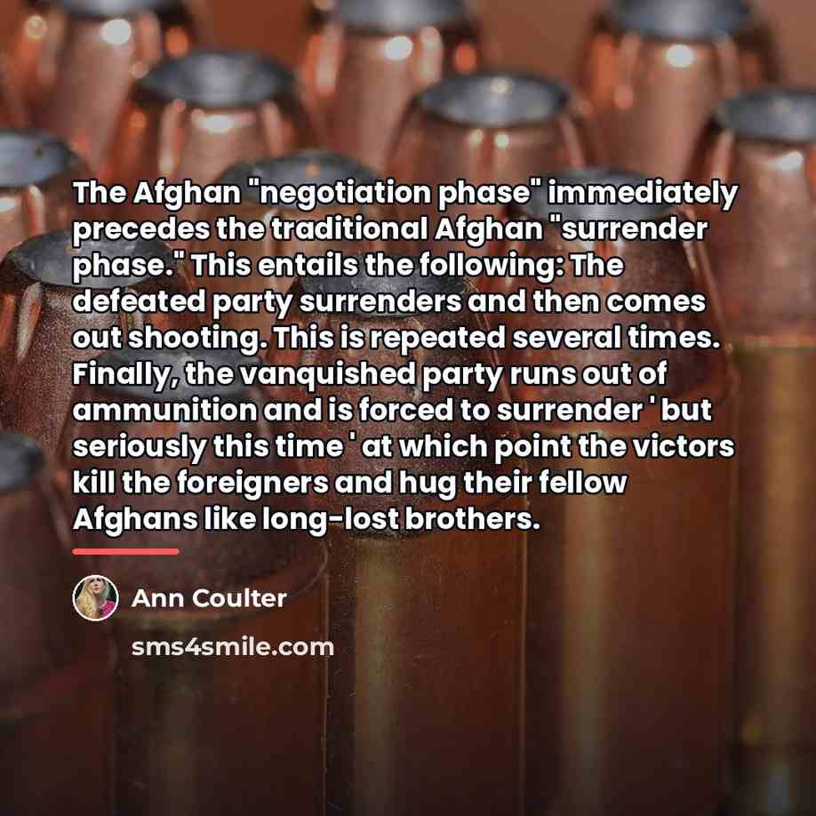 “The Afghan "negotiation phase" immediately precedes the traditional Afghan "surrender…” quote by Ann Coulter