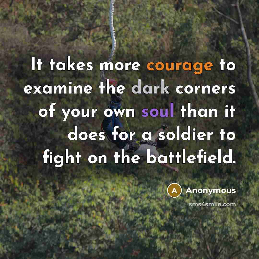 “It takes more courage to examine the dark corners of…” quote by Anonymous