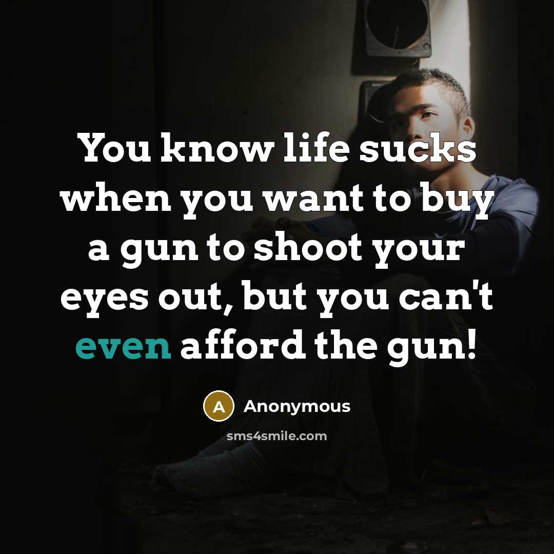 “You know life sucks when you want to buy a…” quote by Anonymous