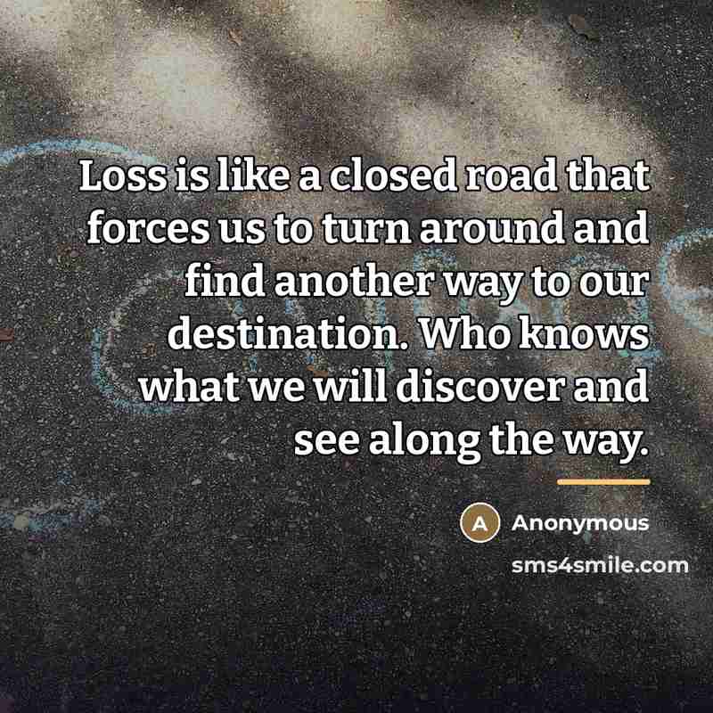 “Loss is like a closed road that forces us to…” quote by Gerald Sittser