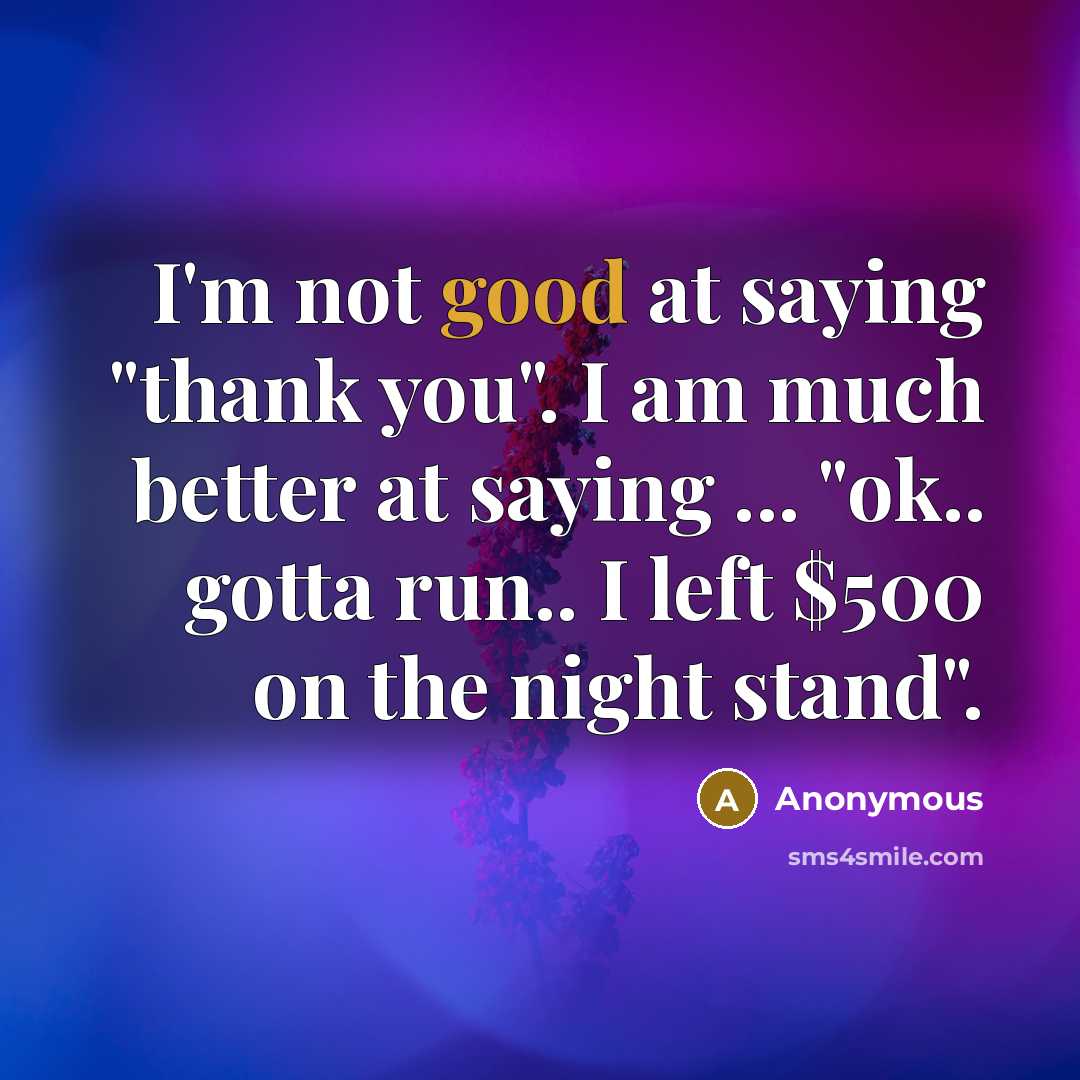“I'm not good at saying "thank you". I am much…” quote by Anonymous