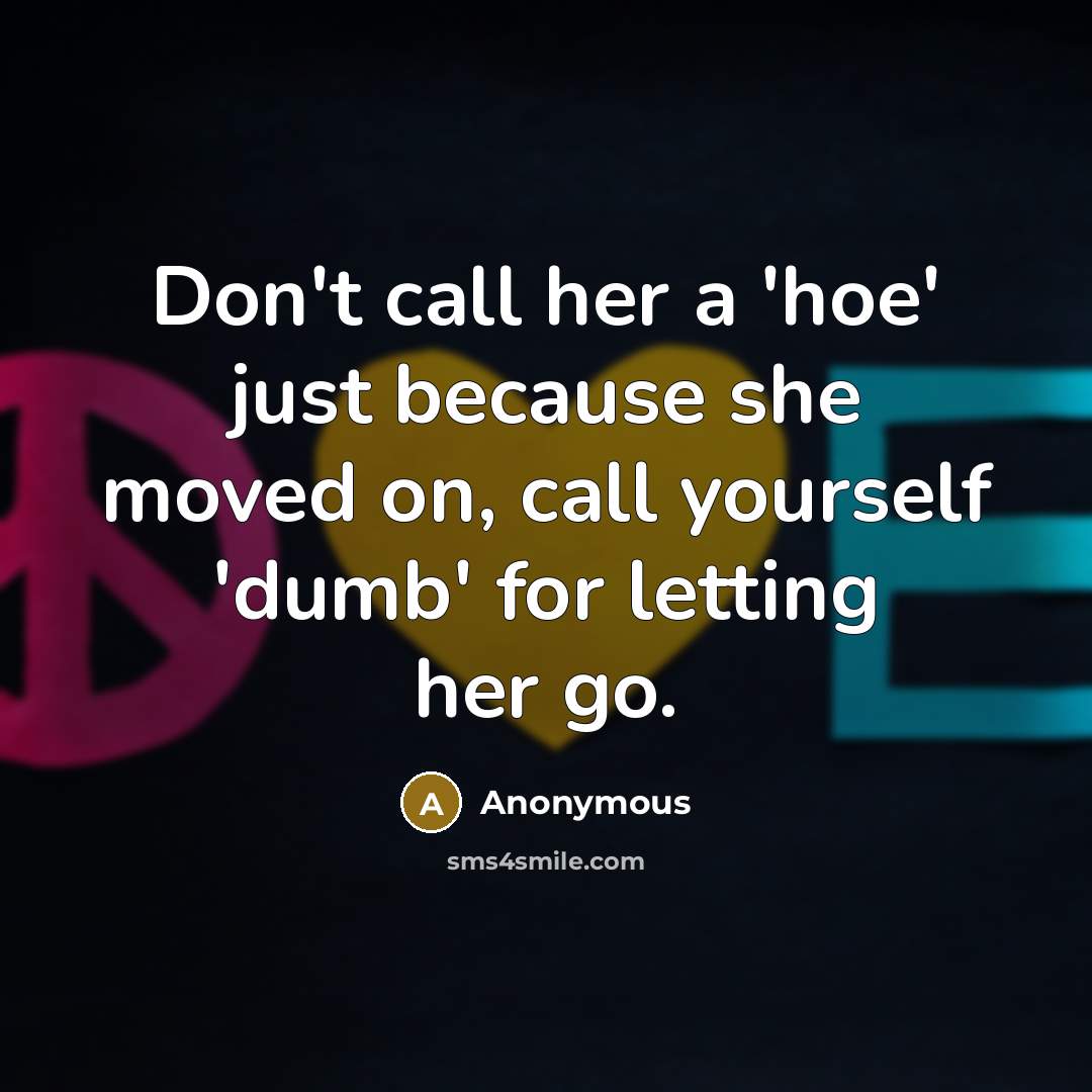 “Don't call her a 'hoe' just because she moved on,…” quote by Anonymous