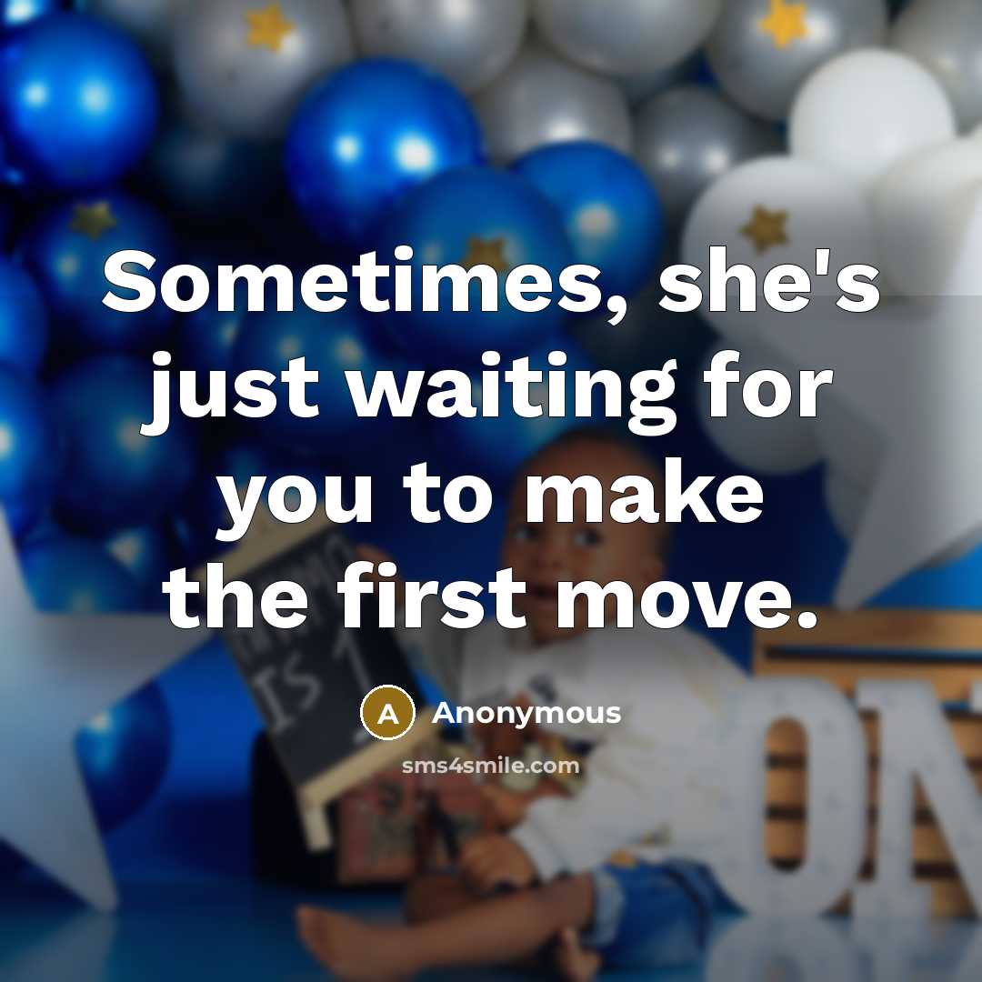 “Sometimes, she's just waiting for you to make the first move.” quote by Anonymous