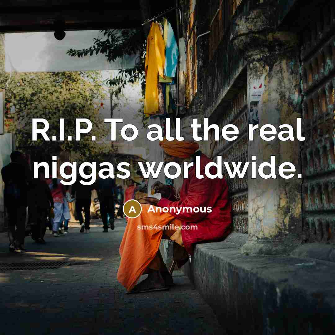 “R.I.P. To all the real niggas worldwide.…” quote by Anonymous