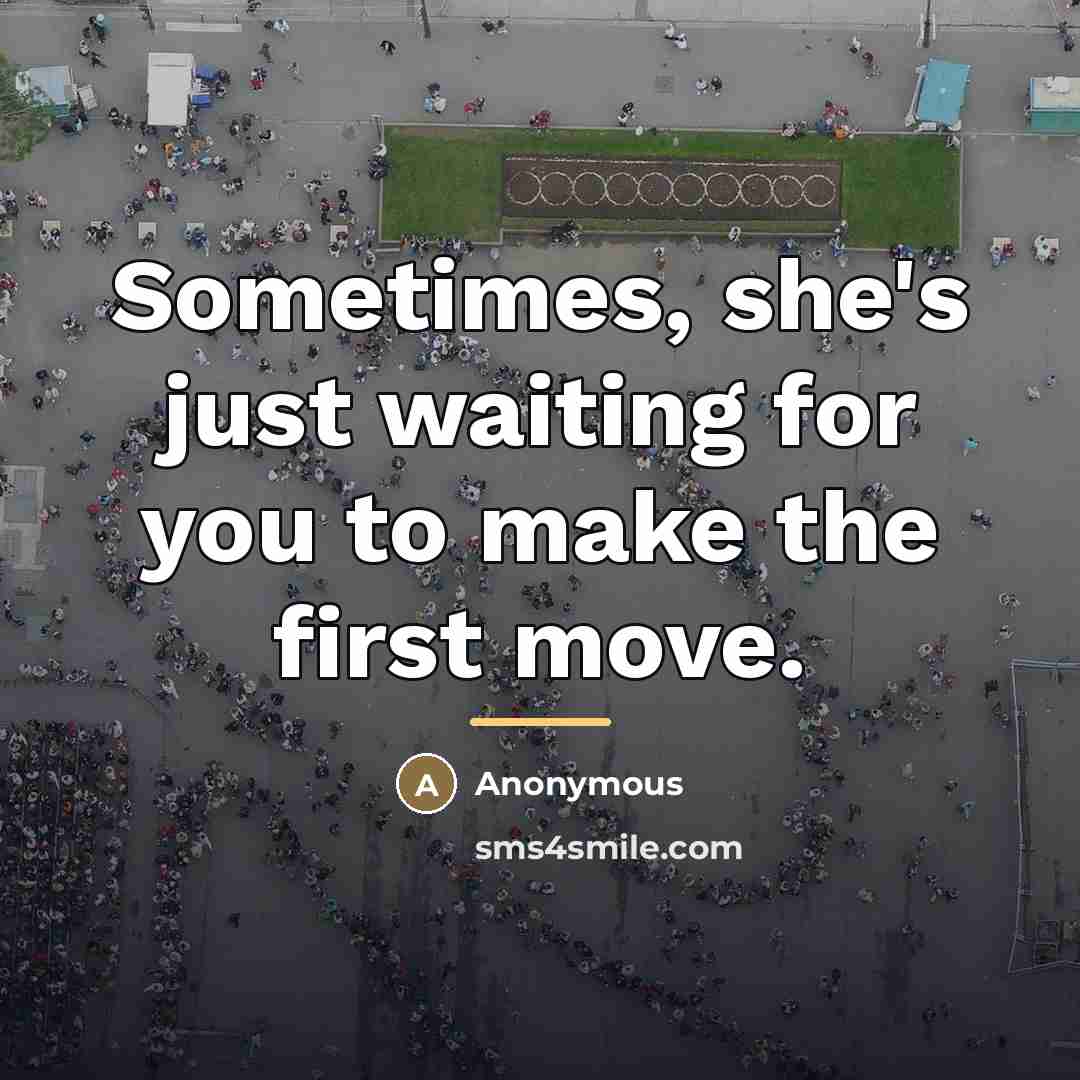 “Sometimes, she's just waiting for you to make the first…” quote by Anonymous