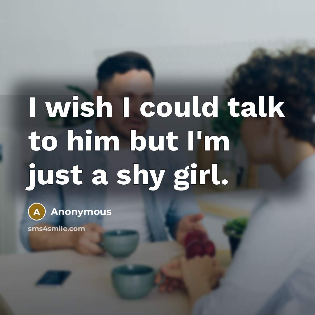 “I wish I could talk to him but I'm just…” quote by Anonymous