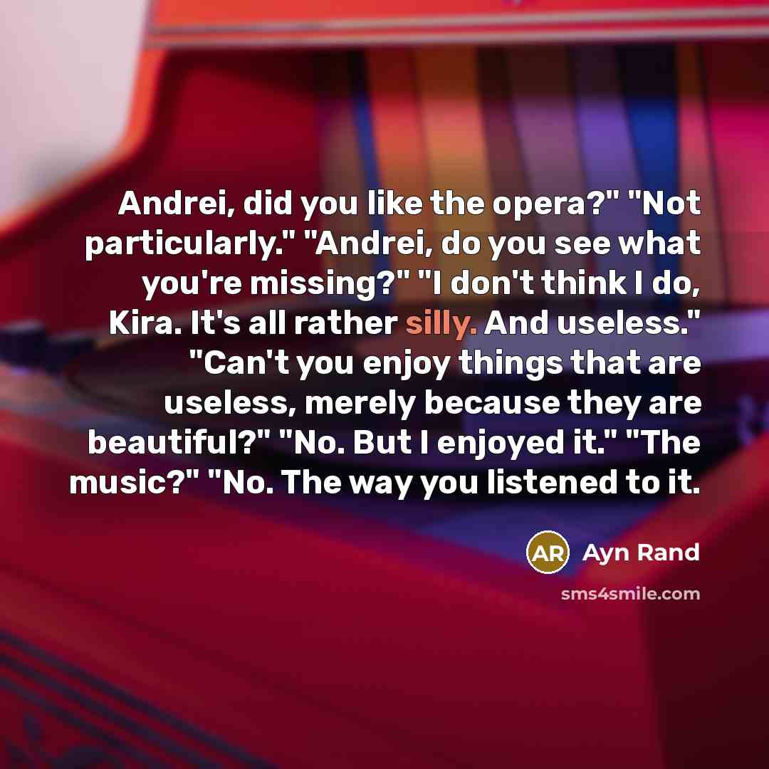 “Andrei, did you like the opera?" "Not particularly." "Andrei, do…” quote by Ayn Rand