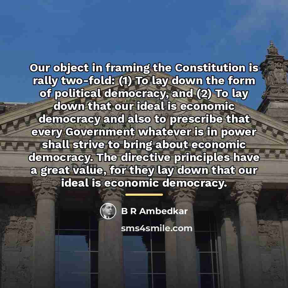 “Our object in framing the Constitution is rally two-fold: (1)…” quote by B R Ambedkar