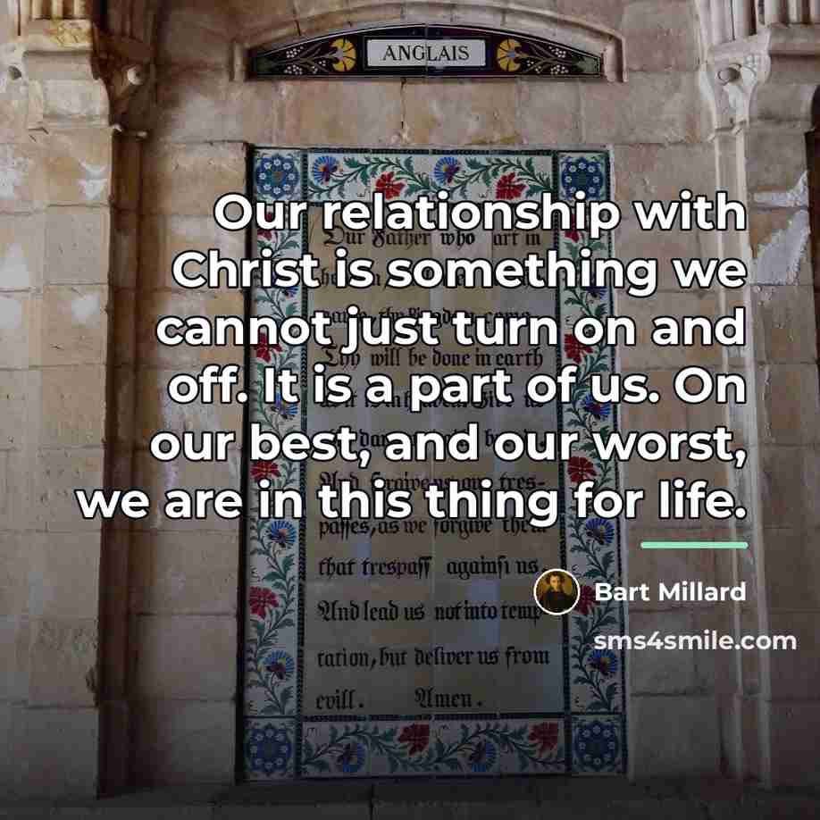 “Our relationship with Christ is something we cannot just turn…” quote by Bart Millard