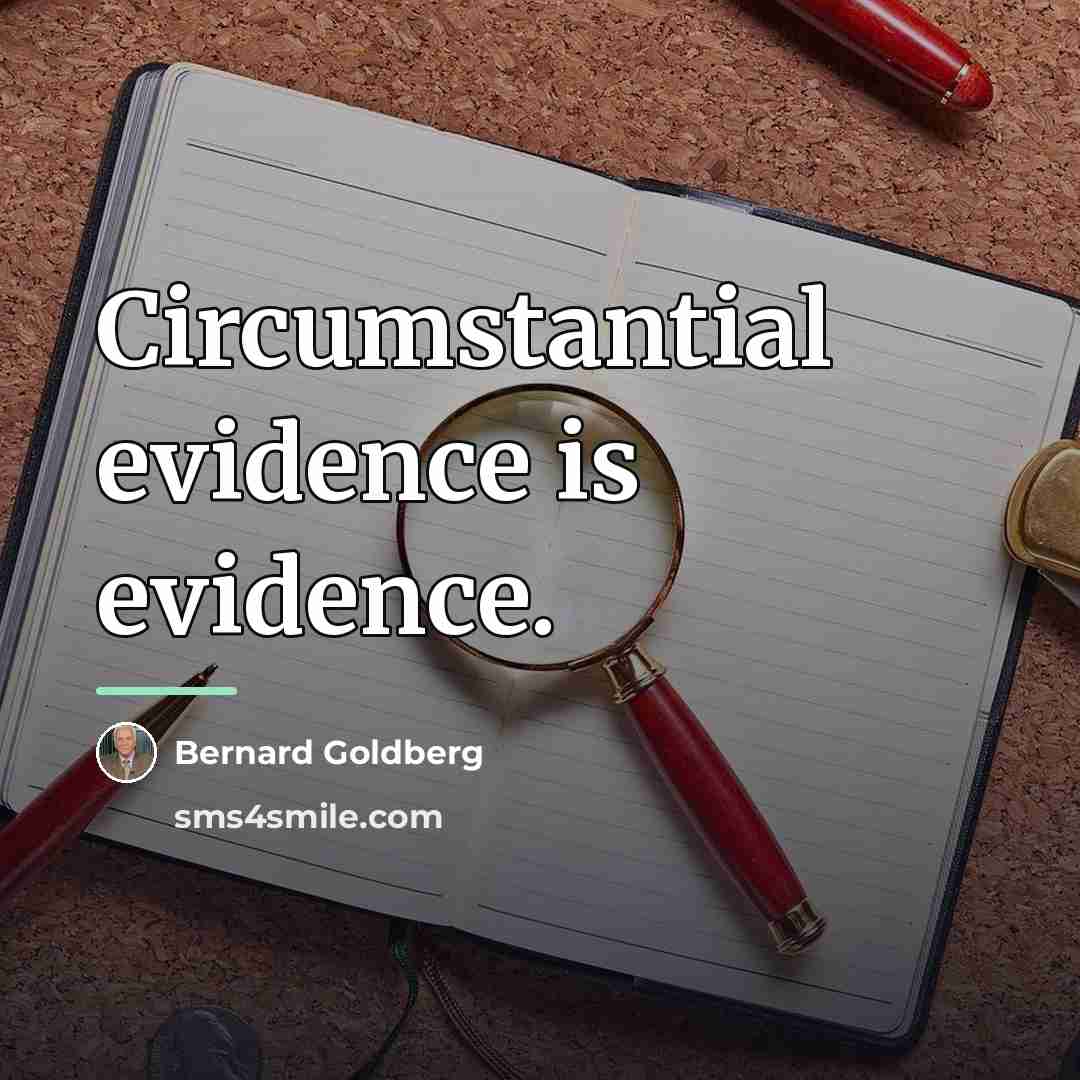 “Circumstantial evidence is evidence.…” quote by Bernard Goldberg